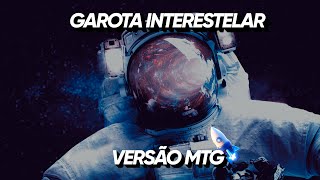 MTG Interestelar⭐ - BEAT VIRAL - Garota, você é interestelar 🚀(Versão BH) by. SrKazu