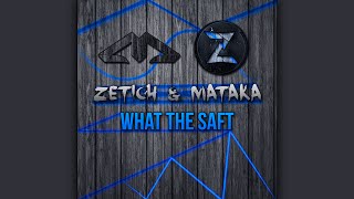 Zetich \u0026 Mataka - What The Saft