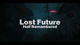 Lost Future - Half Remembered