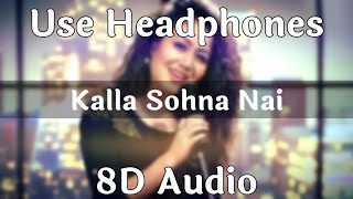 Kalla Sohna Nai (8D Audio) | Menu Meetha Bahut Pasand Hai - Neha Kakkar