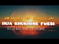 Inja Khukhine fwesi (official audio) by KB MUSIC ft shally Jay