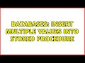 Databases: Insert multiple values into stored procedure (3 Solutions!!)