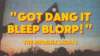 The Phoenix Lights GOT DANG IT BLEEP BLORP