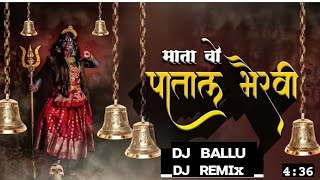 Mata vo Patal Bhairavi ___DJ __Ballu ,,_x dj sandeep_