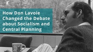 How Don Lavoie Changed the Debate about Socialism and Central Planning