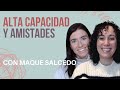 Altas capacidades y amistad con Maque Salcedo / MAMÁ VALIENTE