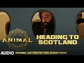 ANIMAL (BGM): HEADING TO SCOTLAND | Harshavardhan R | Ranbir K, Sandeep V, Bhushan K