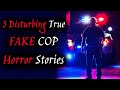 3 Disturbing True FAKE COP Horror Stories