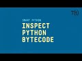Python's disassembler: How to inspect Python bytecode