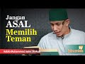 JANGAN ASAL PILIH TEMAN - Habib Muhammad bin Anies Shahab