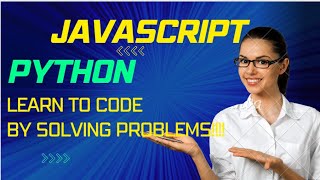 Learn Javascript and Python by Solving Problems. Learn to Code Today!!! A Problems Based Approach