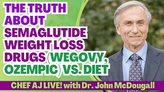 The Truth About Semaglutide Weight Loss Drugs (Wegovy, Ozempic) vs. Diet with Dr. John McDougall, MD