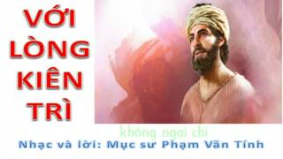 VỚI LÒNG KIÊN TRÌ - Ca Khúc Phạm Văn Tính