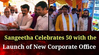 Sangeetha Celebrates 50 with the Launch of New Corporate Office