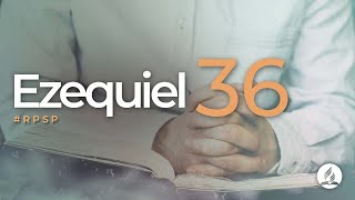 Ezequiel 36 -  Reavivados Por Sua Palavra | #RPSP