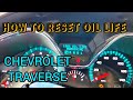 HOW TO RESET OIL LIFE IN 2016 CHEVROLET TRAVERSE LT DIY