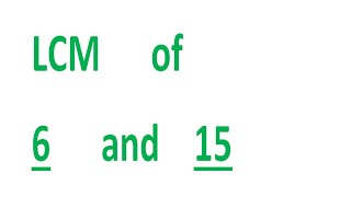 LCM of 6 and 15
