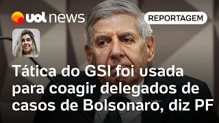 GSI intimidou delegados de casos de Bolsonaro, diz relatório da PF | Letícia Casado