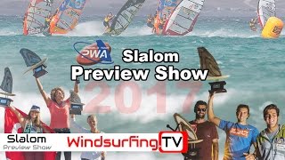 2017 PWA Slalom Preview Show - Windsurfing.TV