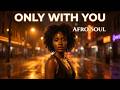🎧 ONLY WITH YOU (Afro Soul) | Official Audio | SVL RECORDS