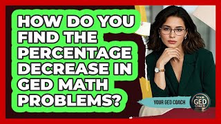 How Do You Find The Percentage Decrease In GED Math Problems? - Your GED Coach