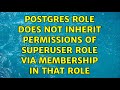 Postgres role does not inherit permissions of superuser role via membership in that role