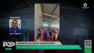 COMBATE AO CRIME ORGANIZADO | DEPUTADOS APROVAM PROJETO QUE ENDURECE REGRAS DE PRESÍDIOS