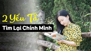 2 Yếu Tố Giúp Bạn Tìm Lại Bản Thân Mình | Tuệ An