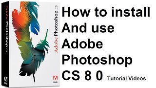 How to install and use Adobe Photoshop CS 8 0