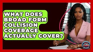 What Does Broad Form Collision Coverage Actually Cover? - Auto Coverage Explained