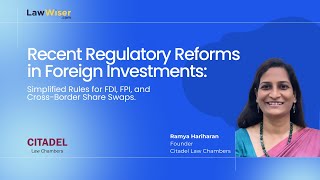 Recent Regulatory Reforms in Foreign Investments: Exclusive Insights with Ramya Hariharan | LawWiser