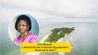 L’île Mbanié -l’électricité de la Guinée équatoriale   quel est le deal ?