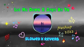 Let Me Down Slowly X Aaya Na Tu 💘 Remix Song | Meshup 2022 |Best Remix song |Hindi X English Meshup
