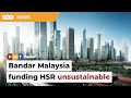 Plan for Bandar Malaysia to fund HSR unsustainable, say experts