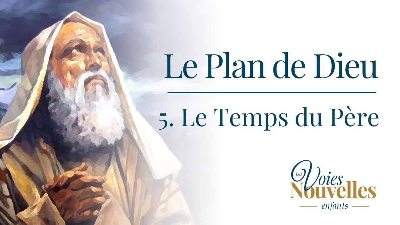 Le Plan De Dieu : 5. Le Temps Du Père - YouTube