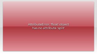 AttributeError: 'float' object has no attribute 'split'