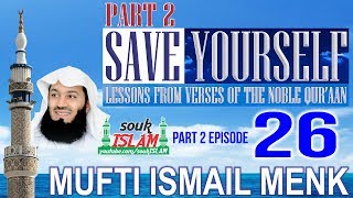 Save Yourself Part 2- Episode 26- Mufti Ismail Menk