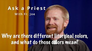 Ask a Priest: Why are there different liturgical colors, and what do those colors mean?