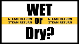 Steam Return Pipe I Wet or Dry?