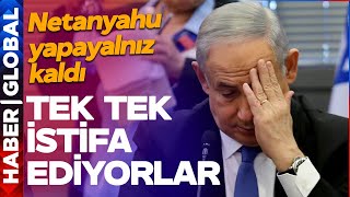 Netanyahu Yapayalnız Kaldı! Hepsi Tek Tek İstifa Ediyor