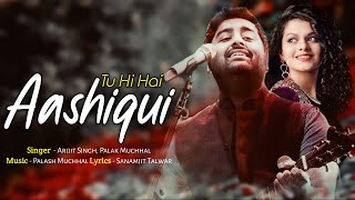 Arijit Singh: Tu Hi Hai Aashiqui (Lyrics) | Palak Muchhal