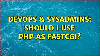 DevOps & SysAdmins: Should I Use PHP as FastCGI?