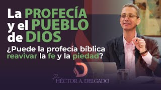 La profecía bíblica y el pueblo de Dios | Pastor Héctor Delgado