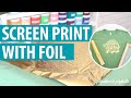 Screen Printing with Vinyl: Adding Foil