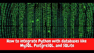 How to Integrate Python with Databases - SQLite, MySQL, and PostgreSQL