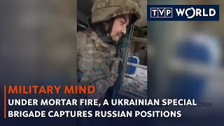 Under mortar fire, a Ukrainian special brigade captures Russian positions | Military Mind | TVPWorld