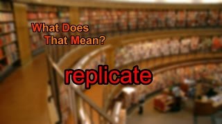 What does replicate mean?