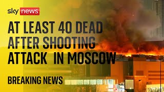 Attack at Moscow concert hall kills at least 40