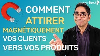 Comment attirer magnétiquement vos clients vers vos produits