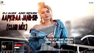 Aap Ke Aa Jaane Se (Club Mix) - DJ Alex And Spark Official Remix